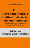 Zur Psychopathologie institutionalisierter Misshandlungen di Bernhard J. Schmidt edito da Books on Demand