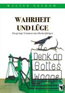 Wahrheit und Lüge - Das geistige Testament eines Hundertjährigen di Walter Neukom edito da Frieling-Verlag Berlin