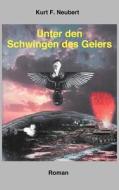 Unter Den Schwingen Des Geiers di Kurt F. Neubert edito da Books on Demand