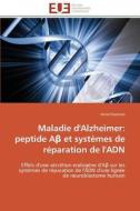 Maladie d'Alzheimer: peptide Aß et systèmes de réparation de l'ADN di Anne Forestier edito da Editions universitaires europeennes EUE