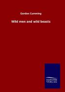 Wild men and wild beasts di Gordon Cumming edito da TP Verone Publishing