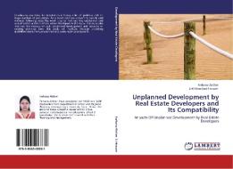 Unplanned Development by Real Estate Developers and Its Compatibility di Farhana Akther, S. M. Nawshad Hossain edito da LAP Lambert Acad. Publ.