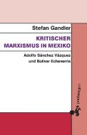 Kritischer Marxismus in Mexiko di Stefan Gandler edito da Klampen, Dietrich zu