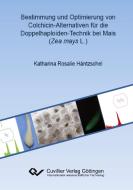 Bestimmung und Optimierung von Colchicin-Alternativen für die Doppelhaploiden-Technik bei Mais (Zea mays L.) di Katharina Rosalie Häntzschel edito da Cuvillier Verlag