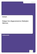 Fatigue bei diagnostizierter Multipler Sklerose di Anonym edito da Diplom.de