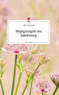 Begegnungen am Jakobsweg. Life is a Story - story.one di Elke Sonja Karpf edito da story.one publishing