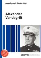 Alexander Vandegrift di Jesse Russell, Ronald Cohn edito da Book On Demand Ltd.