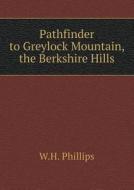 Pathfinder To Greylock Mountain, The Berkshire Hills di W H Phillips edito da Book On Demand Ltd.