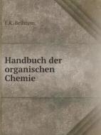 Handbuch Der Organischen Chemie di F K Beilstein edito da Book On Demand Ltd.