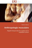 Anthropologie musculaire di Stéphane Malysse edito da Editions universitaires europeennes EUE