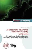 Johnsonville Township, Redwood County, Minnesota edito da Bellum Publishing