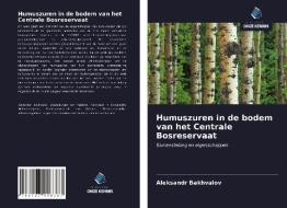 Humuszuren in de bodem van het Centrale Bosreservaat di Aleksandr Bakhvalov edito da Uitgeverij Onze Kennis