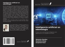 Inteligencia artificial en odontología di Natasha Handoo, Deeksha Ahuja, Gurpreet Kaur edito da Ediciones Nuestro Conocimiento