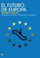 El Futuro de Europa: Reforma O Declive di Alberto Alesina edito da ANTONI BOSCH EDITOR