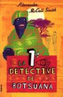 La Primera Detective Botsuana = Number One Ladies Detective Agency of Botsuana di Alexander McCall Smith edito da Ediciones Urano