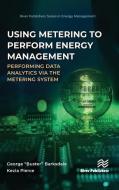 Using Metering To Perform Energy Management di George â€œBusterâ€ Barksdale, Kecia K Pierce edito da River Publishers
