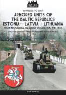 Armored Units Of The Baltic Republics Estonia-Latvia-Lithuania di Cucut Carlo Cucut edito da Luca Cristini Editore (Soldiershop)
