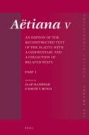 Aëtiana V (4 Vols.): An Edition of the Reconstructed Text of the Placita with a Commentary and a Collection of Related T edito da BRILL ACADEMIC PUB