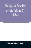 The imperial gazetteer of India (Volume XIV) (Index) di William Wilson Hunter edito da Alpha Editions