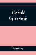 Little Prudy'S Captain Horace di Sophie May edito da Alpha Editions