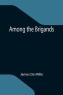 Among the Brigands di James De Mille edito da Alpha Editions