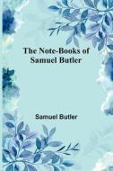 The Note-Books of Samuel Butler di Samuel Butler edito da Alpha Editions