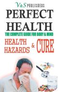 Perfect Health - Health Hazards & Cure di S. K. Poddar Tanushree Prasoon, Tanushree Poddar edito da DISCOVERY PUB