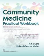 Community Medicine: Practical Workbook di Aarti Gupta, Sidharth Sekhar Mishra edito da CBS PUB & DIST PVT LTD INDIA