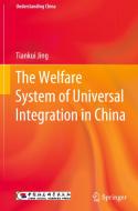 The Welfare System of Universal Integration in China di Tiankui Jing edito da SPRINGER NATURE