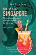 Brand Singapore (Third Edition) di Koh Buck Song edito da Marshall Cavendish International (Asia) Pte Ltd