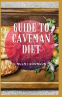 Guide To Caveman Diet di Bronson Vincent Bronson edito da Independently Published