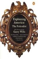 Explaining America: The Federalist di Garry Wills edito da Penguin Books