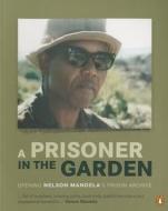 A prisoner in the garden di Nelson Mandela Foundation edito da Penguin Books (SA) (Pty) Ltd