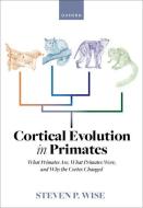 Cortical Evolution In Primates di Wise edito da OUP OXFORD