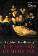 The Oxford Handbook of the History of Medicine di Mark Jackson edito da Oxford University Press