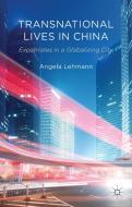 Transnational Lives in China di A. Lehmann edito da Palgrave Macmillan