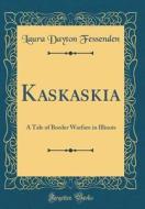 Kaskaskia: A Tale of Border Warfare in Illinois (Classic Reprint) di Laura Dayton Fessenden edito da Forgotten Books