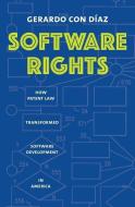 Software Rights: How Patent Law Transformed Software Development in America di Gerardo Con Diaz edito da YALE UNIV PR