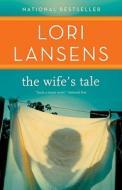 The Wife's Tale di Lori Lansens edito da VINTAGE CANADA