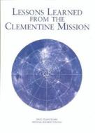 Lessons Learned From The Clementine Mission di Committee on Planetary and Lunar Exploration, Mathematics Commission on Physical Sciences, Space Studies Board, Division on Engineering  edito da National Academies Press