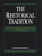The Rhetorical Tradition: Readings from Classical Times to the Present di Patricia Bizzell, Bruce Herzberg edito da BEDFORD BOOKS