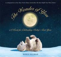 The Wonder of You: A Book for Celebrating Baby's First Year [With Growth Chart & 5x7 Print for Framing] di Nancy Tillman edito da FEIWEL & FRIENDS