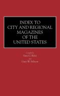 Index to City and Regional Magazines of the United States di Sam G. Riley, Gary Selnow edito da Greenwood Press