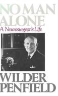No Man Alone: A Surgeons Life di Wilder Penfield edito da LITTLE BROWN & CO
