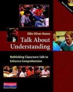 Talk about Understanding: Rethinking Classroom Talk to Enhance Comprehension di Ellin Oliver Keene edito da HEINEMANN EDUC BOOKS