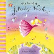 Felicity Wishes: The World Of Felicity Wishes di Emma Thomson edito da Hachette Children's Group