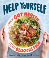 Help Yourself: A Guide to Gut Health for People Who Love Delicious Food di Lindsay Maitland Hunt edito da HOUGHTON MIFFLIN