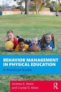 Behavior Management in Physical Education di Andrew E. (Azusa Pacific University Alstot, Crystal D. (Kaplan University Alstot edito da Taylor & Francis Ltd