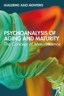 Psychoanalysis Of Aging And Maturity di Guillermo Julio Montero edito da Taylor & Francis Ltd