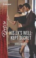 His Ex's Well-Kept Secret di Joss Wood edito da Harlequin Desire